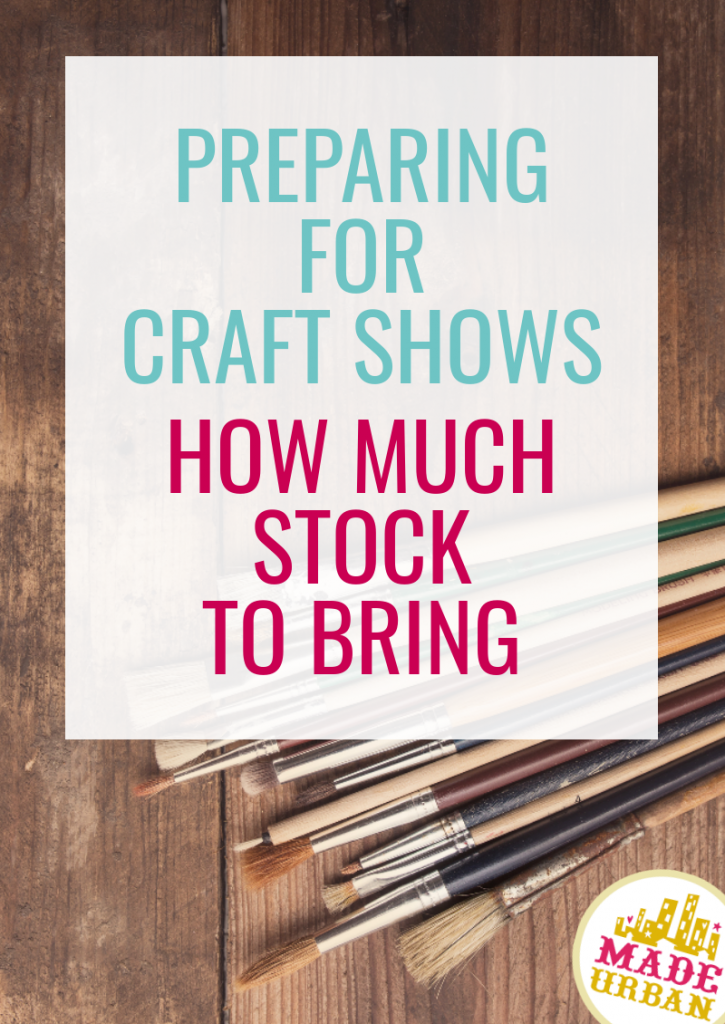 Preparing for Craft Shows: How Much Stock to Bring
