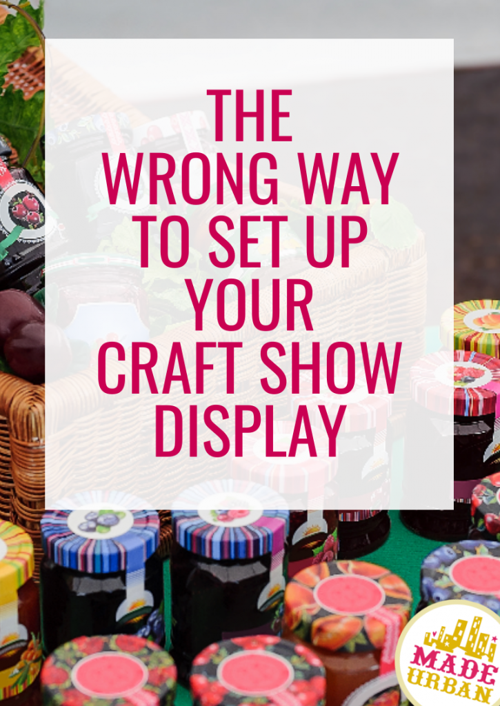 The Wrong Way to Set Up your Craft Show Display