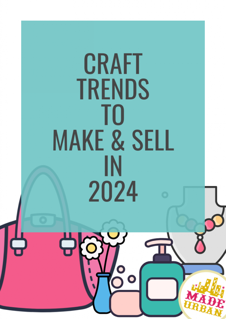 Craft Trends To Make & Sell in 2024