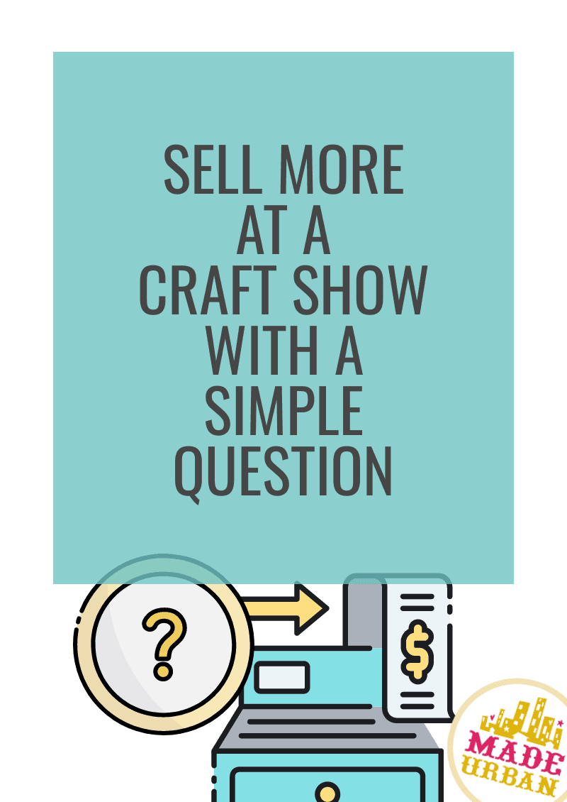 Sell More at a Craft Show with a Simple Question