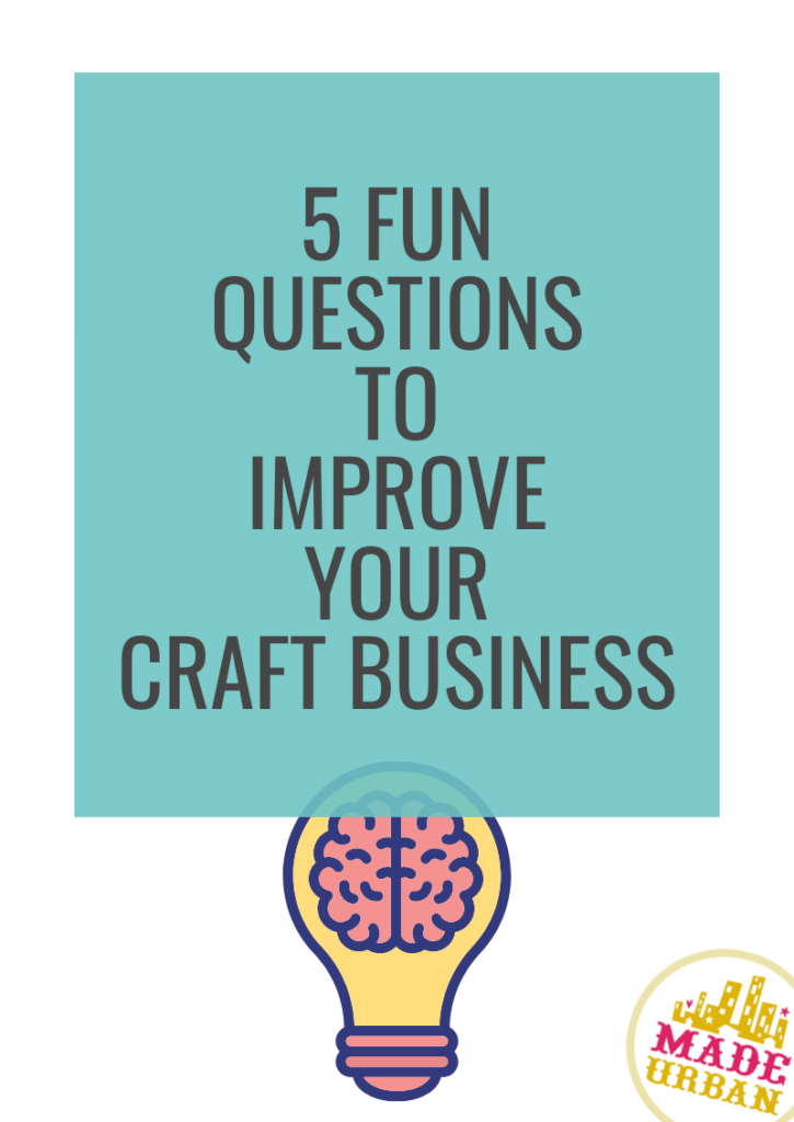 5 Fun Questions to Improve your Craft Business