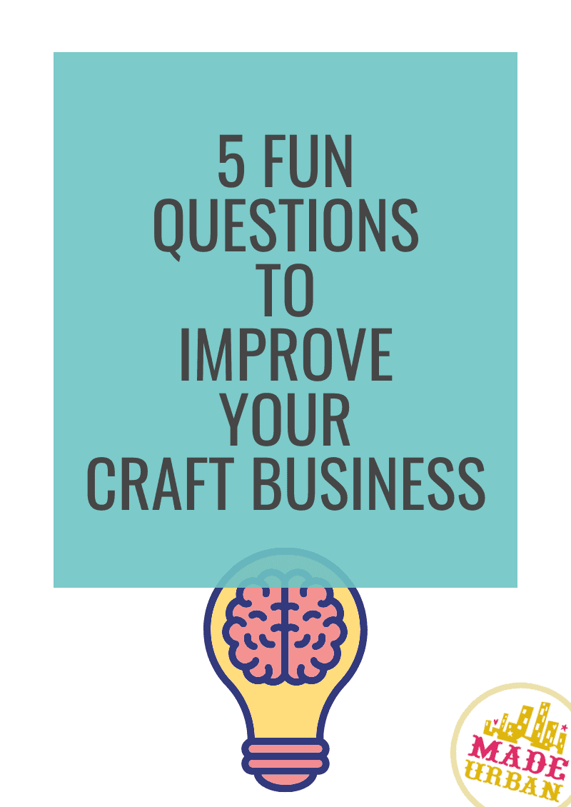 5 Fun Questions to Improve your Craft Business