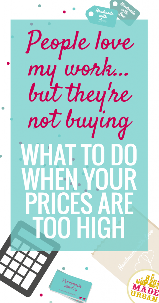 What to do When your Handmade Prices are Too High