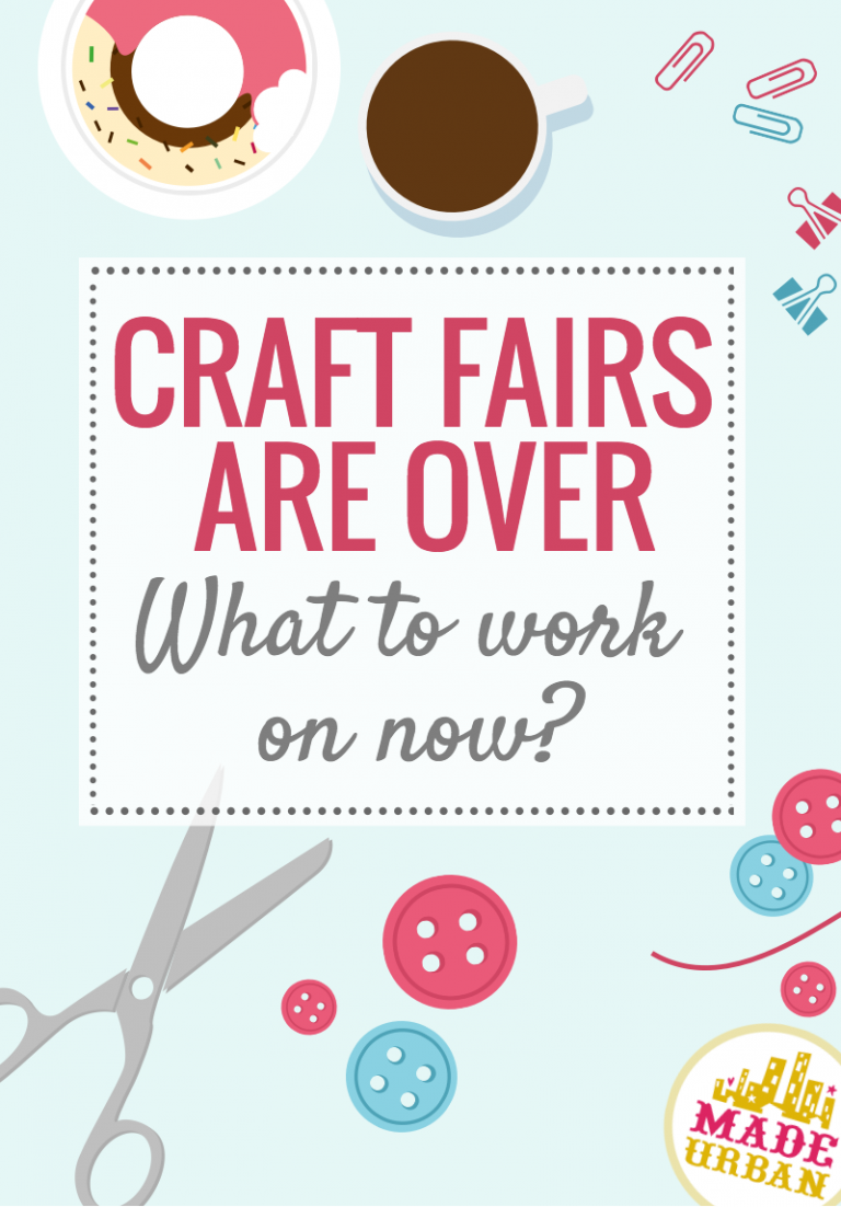 Craft Fairs are Over – What to Work on Now