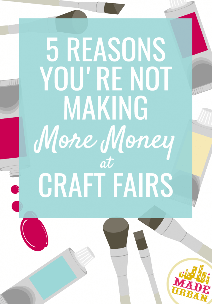5 reasons you're not making more money at craft fairs