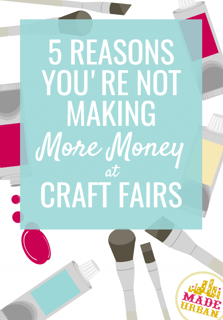 5 Reasons you’re Not Making More Money at Craft Fairs