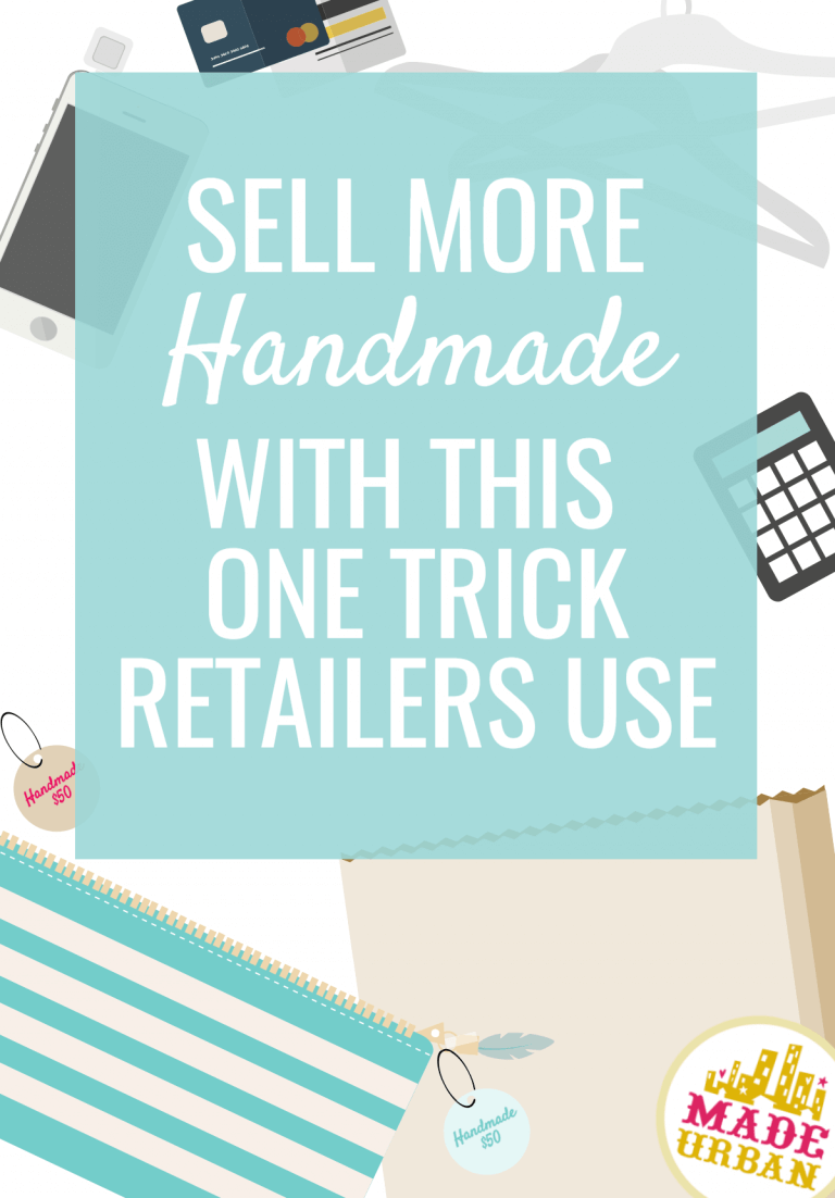 Sell More Handmade with this 1 Trick Retailers Use