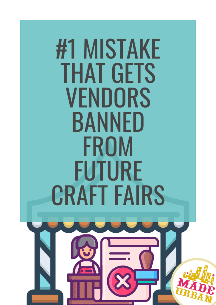 #1 Mistake that Gets Vendors Banned from Future Craft Fairs