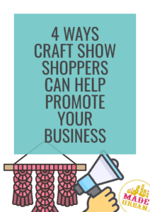 4 Ways Craft Show Shoppers can Help Promote your Business - Made Urban
