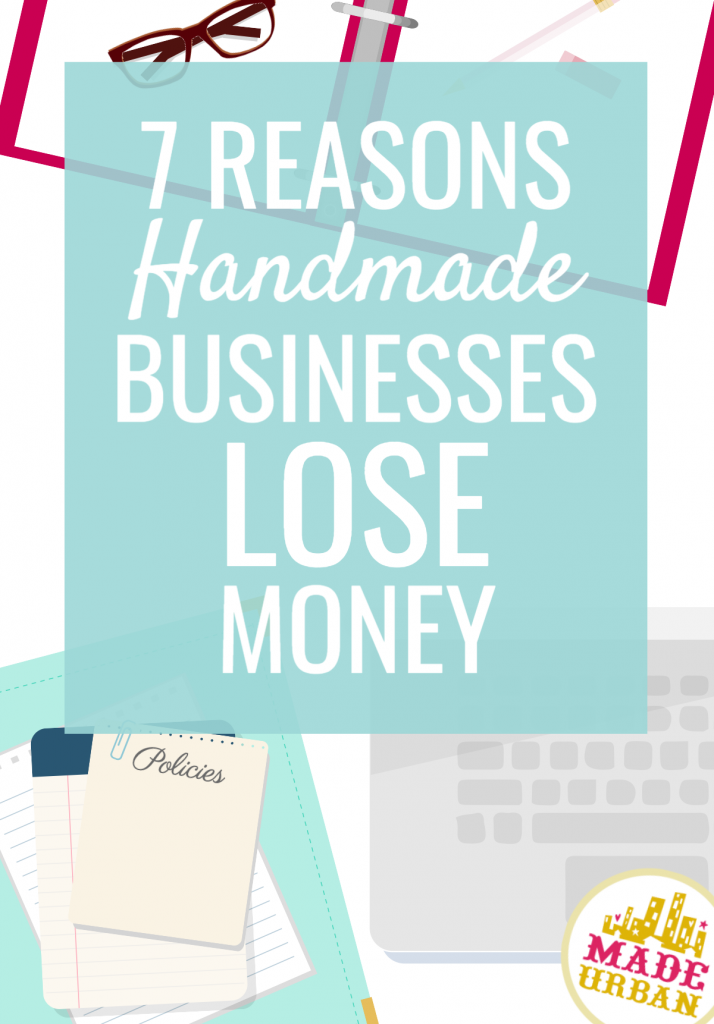 7 Reasons Handmade Businesses Lose Money