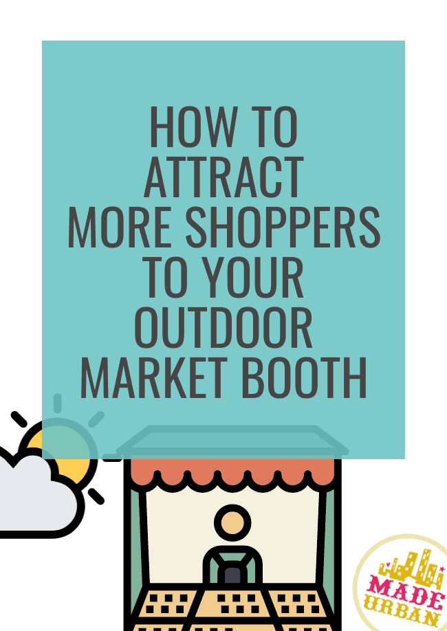 How To Attract More Shoppers to your Outdoor Market Booth