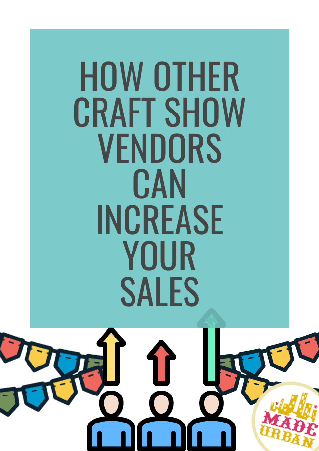 How Other Craft Show Vendors Can Increase Your Sales