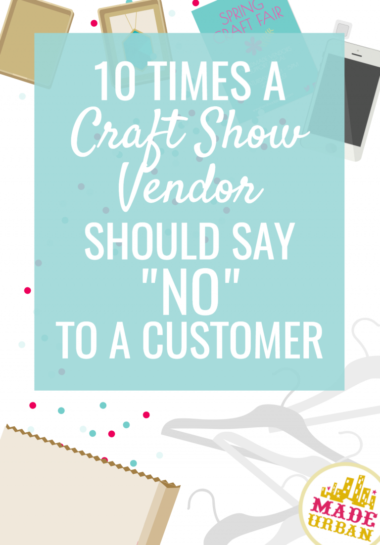 10 Times a Craft Show Vendor should say NO