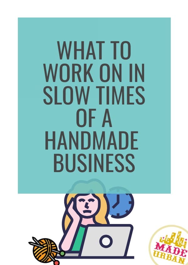 What to Work on In Slow Times of a Handmade Business