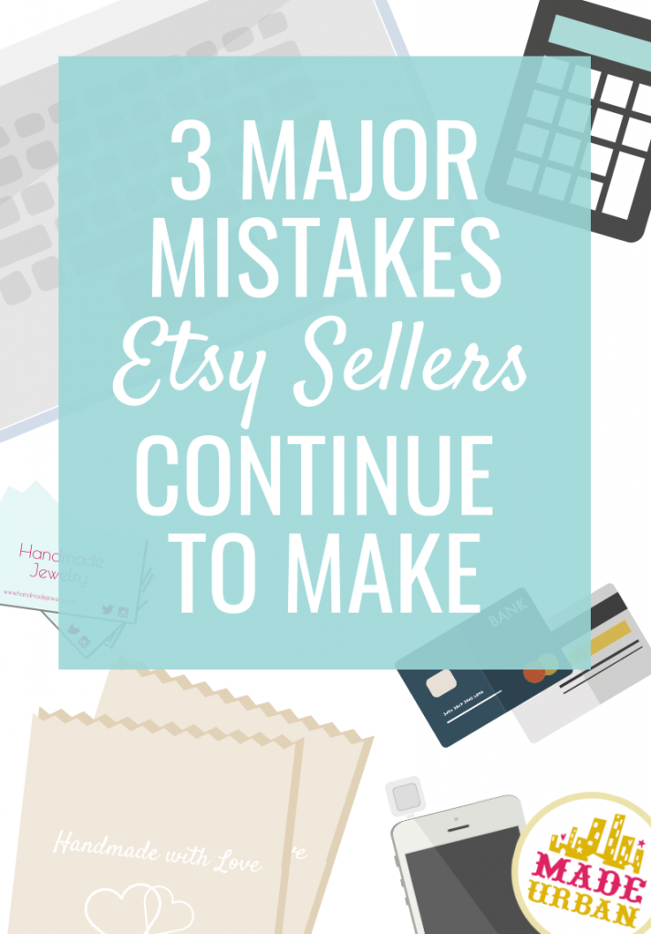 3 Major Mistakes Etsy Sellers Make with their Online Shop