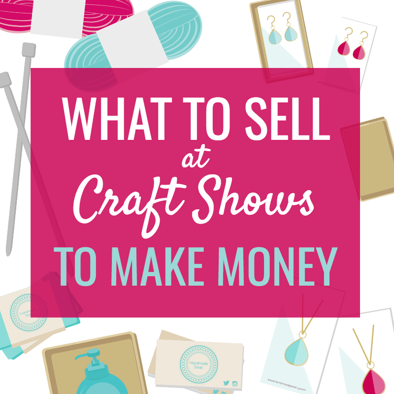 WHAT TO SELL AT CRAFT SHOWS TO MAKE MONEY