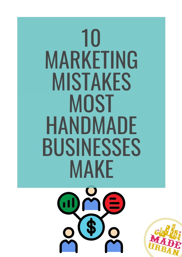 10 Marketing Mistakes Most Handmade Businesses Make