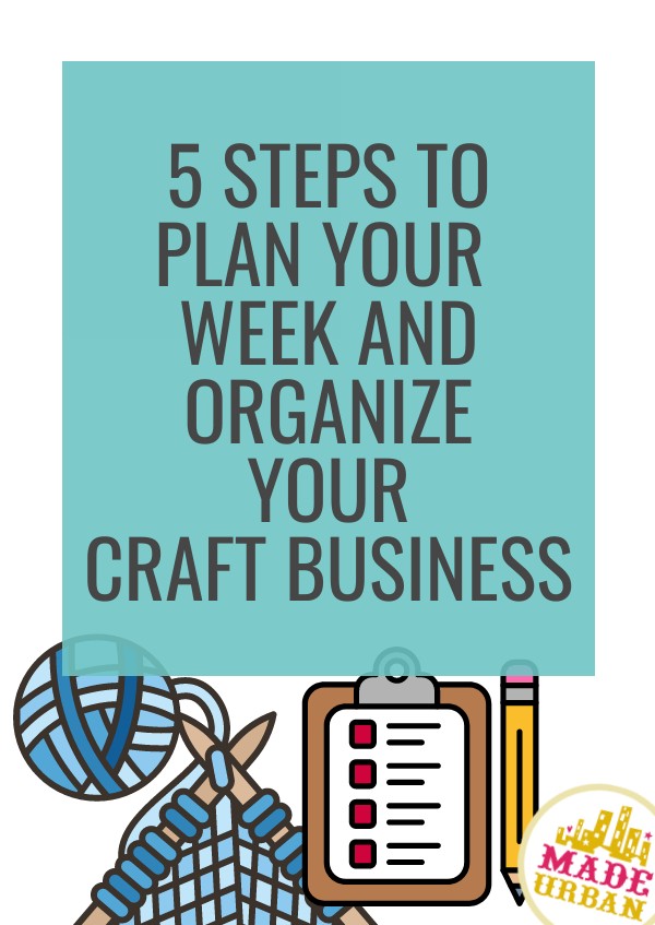 5 Steps to Plan your Week & Organize your Craft Business
