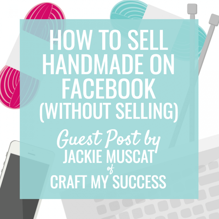 How to Sell Handmade on Facebook (without selling)