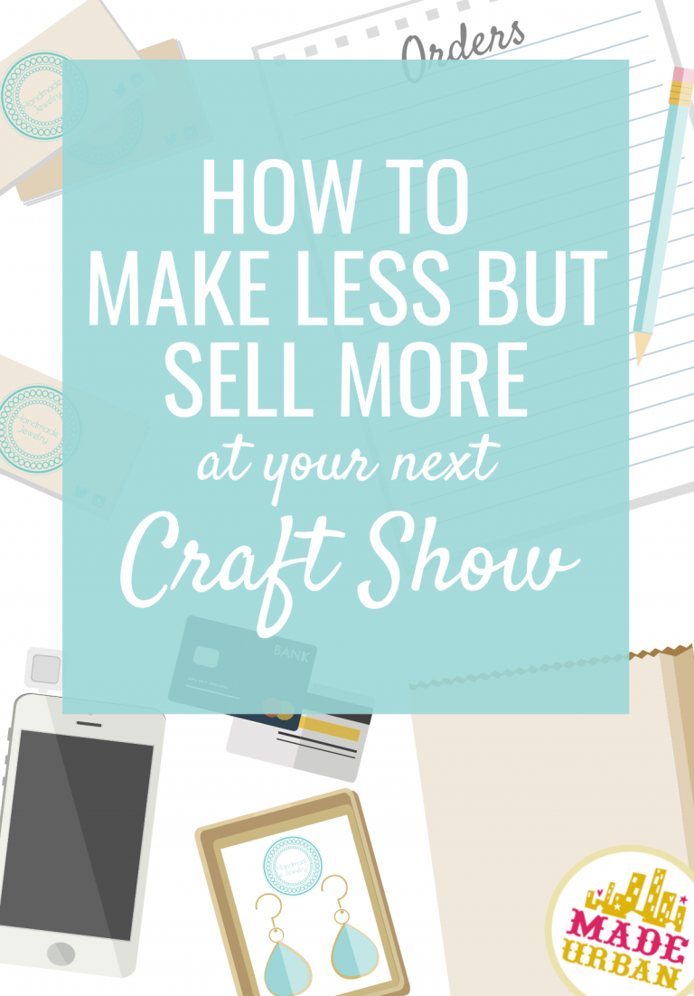 How to Make Less but Sell More at your Next Craft Show