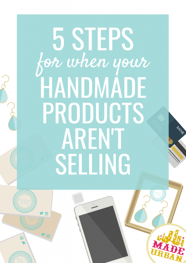 5 Steps for when your Handmade Products Aren't Selling