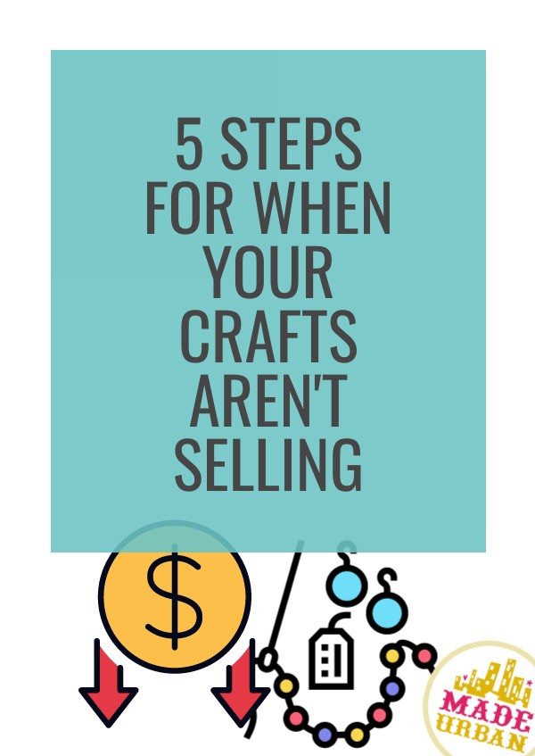 5 Steps for when your Crafts Aren't Selling