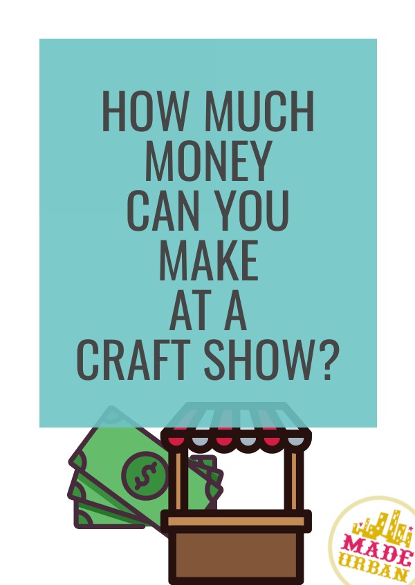 How Much Money can you Make at Craft Shows?