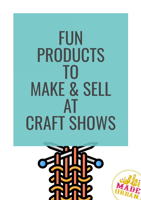 Fun Products To Make & Sell at Craft Shows