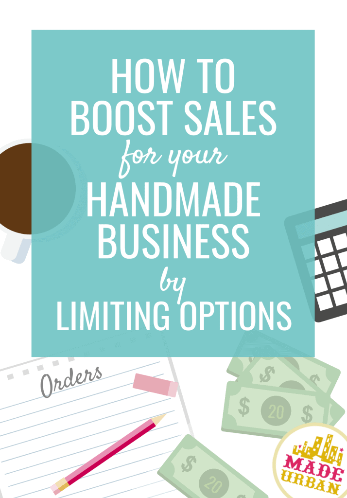 How to Boost Sales for your Handmade Business by Limiting Options