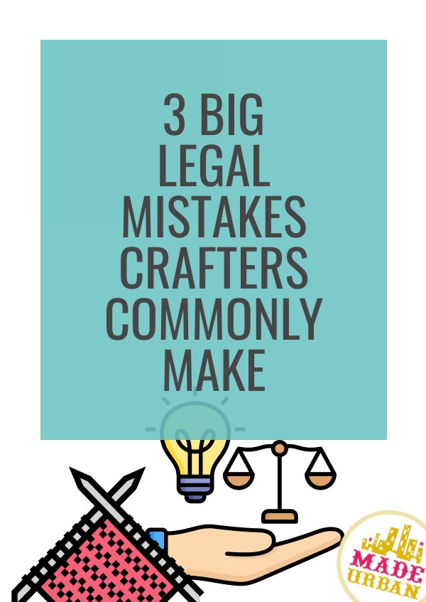 3 Big Legal Mistakes Handmade Businesses Make