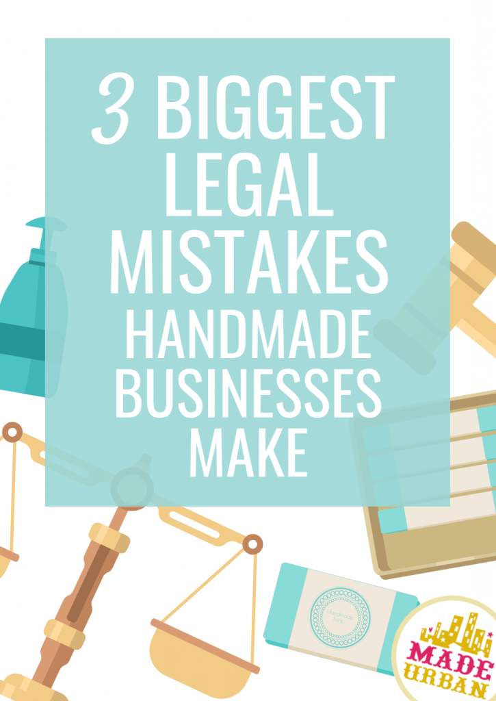 3 Big Legal Mistakes Handmade Businesses Make