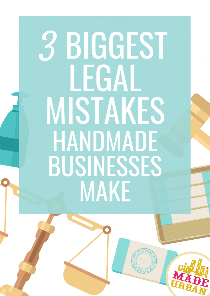 3 Big Legal Mistakes Handmade Businesses Make