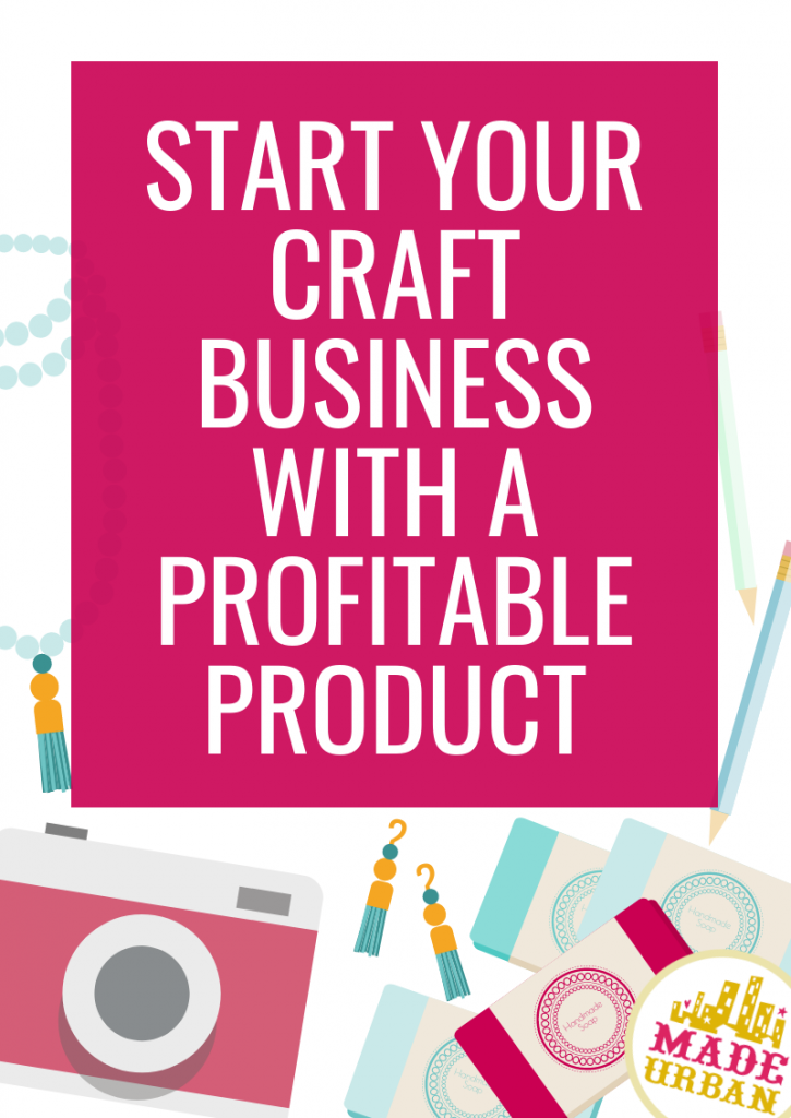 Start your Craft Business with a Profitable Product