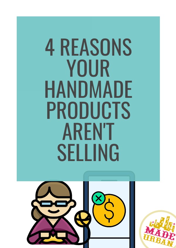 4 Reasons your Handmade Products Aren't Selling