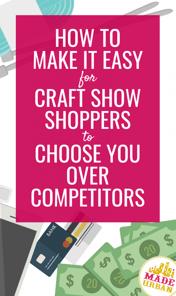 How to Make it Easy for Craft Show Shoppers to Choose you Over Competitors