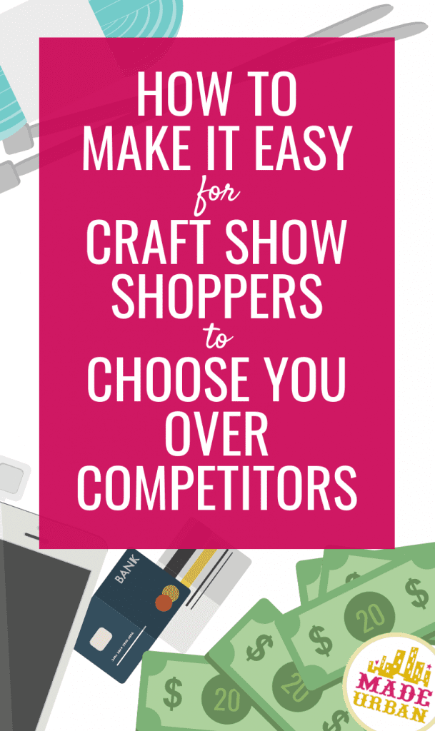 How to Make it Easy for Craft Show Shoppers to Choose you Over Competitors