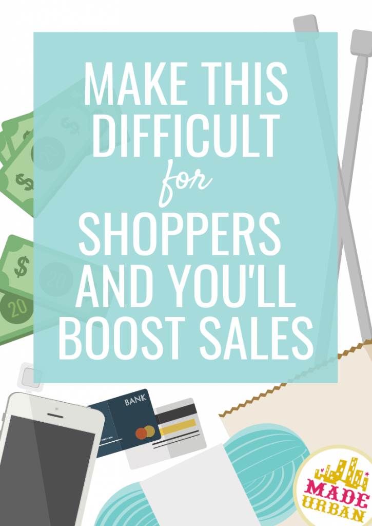 Make this Difficult for Shoppers and you'll Boost Sales