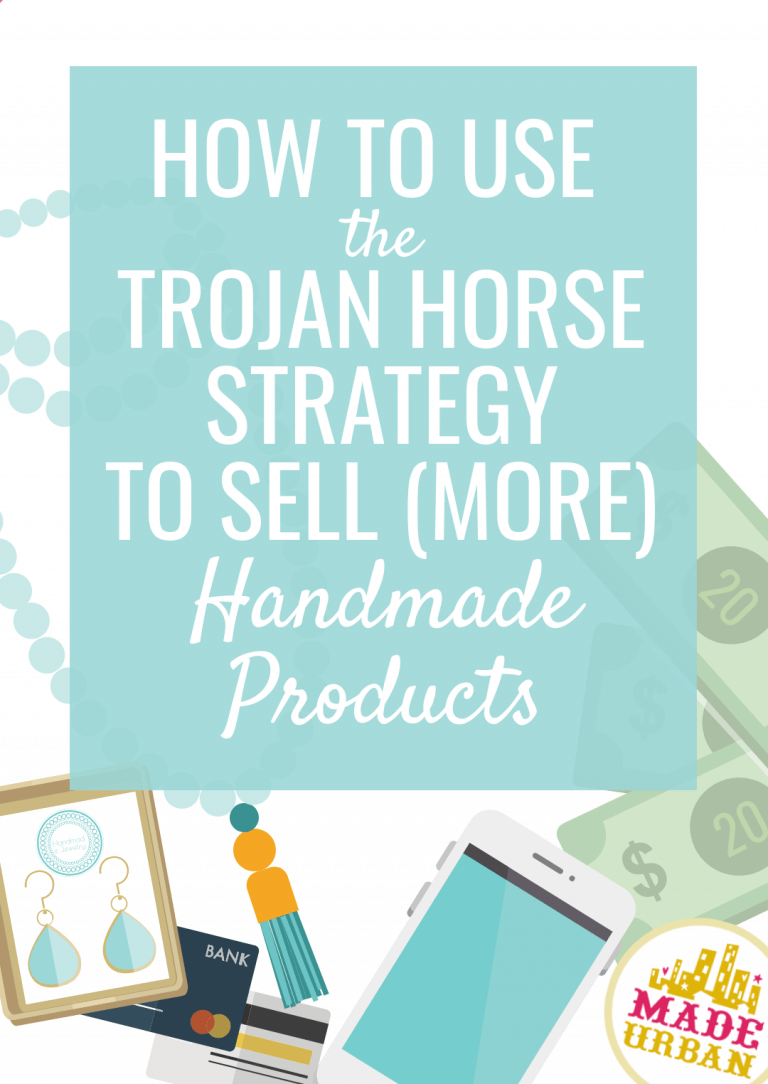 How To Use the Trojan Horse Strategy to Sell your Handmade Products