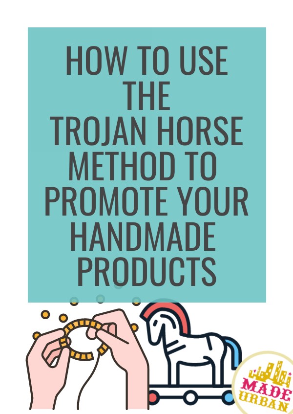 How to use the Trojan Horse method to promote your handmade products