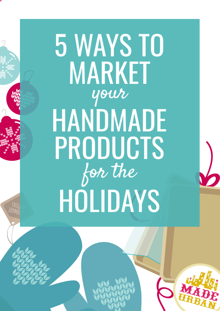 5 Ways to Market your Handmade Products for the Holidays