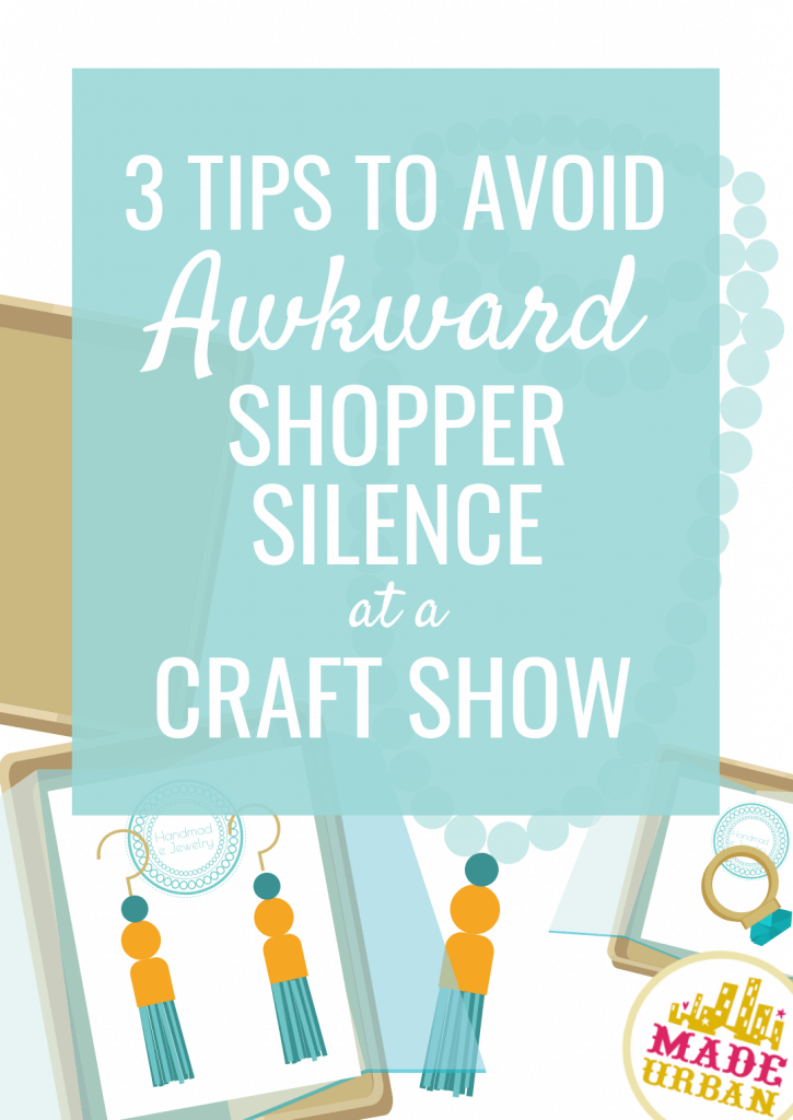 3 Tips to Avoid Awkward Shopper Silence at a Craft Show