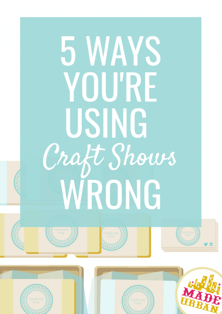 5 Ways You’re Using Craft Shows Wrong