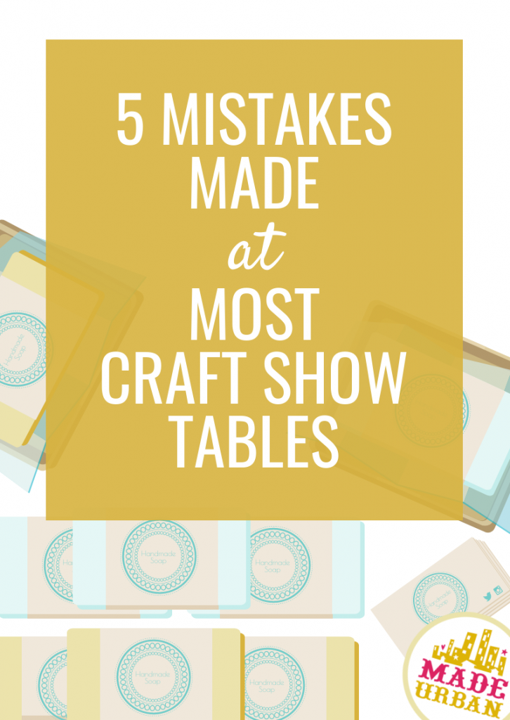5 Mistakes Made at Most Craft Show Tables