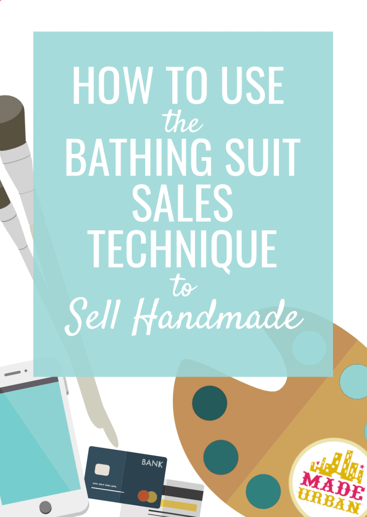 How to Use the Bathing Suit Technique to Sell Handmade