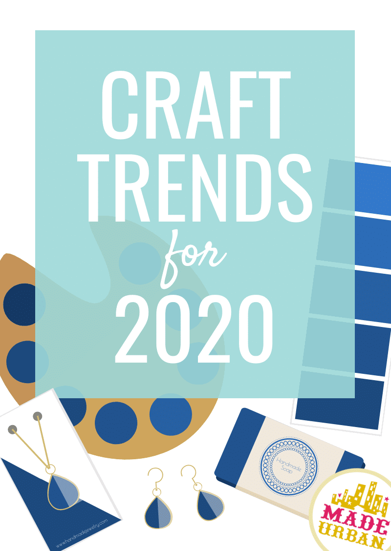 Craft Trends for 2020 Made Urban