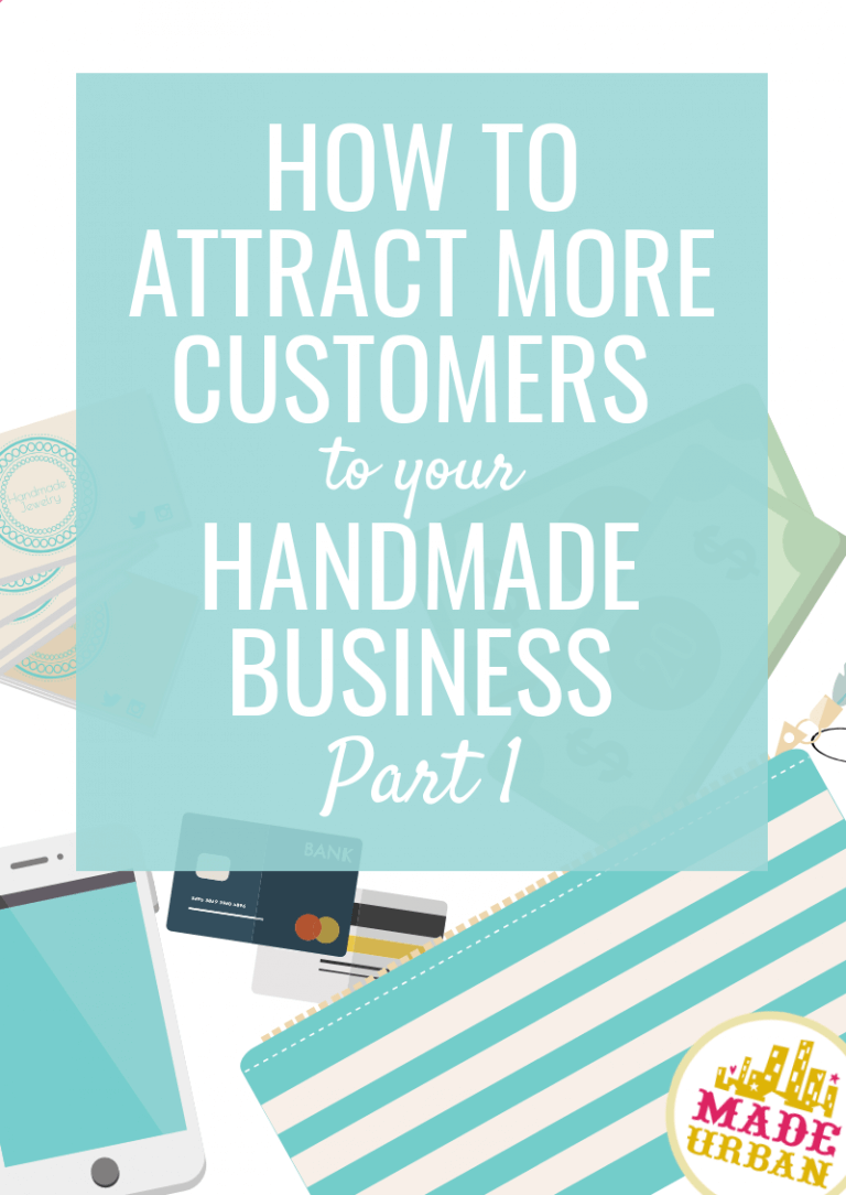 How to Attract More Customers to your Handmade Business (Part 1)