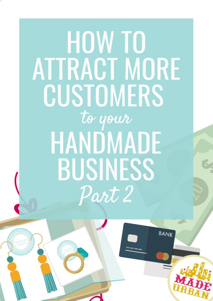 How to Attract More Customers to your Handmade Business Part 2