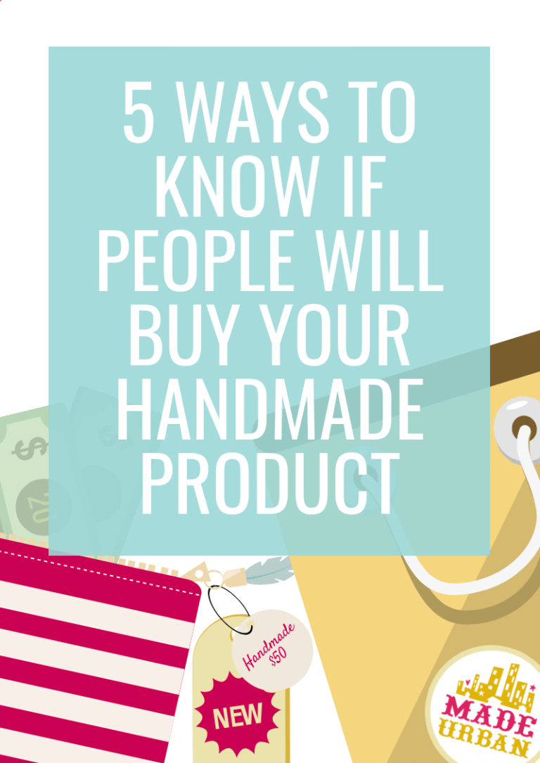 5 Ways to Know if People will Buy your Handmade Product
