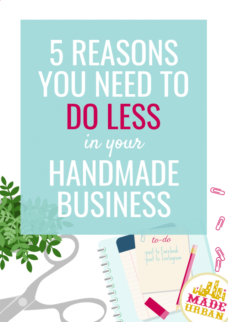 5 reasons to do less in your handmade business