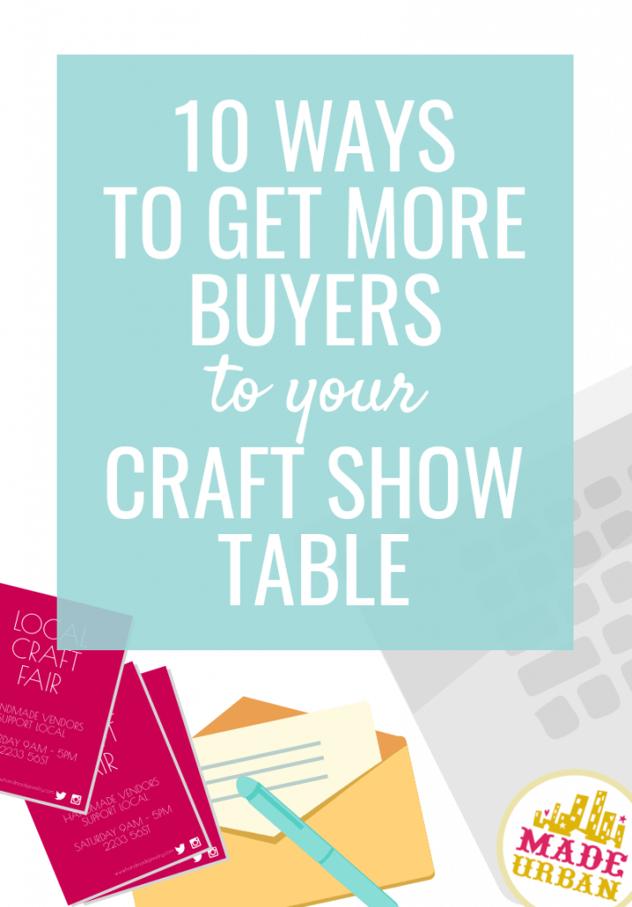 10 ways to get more buyers to your craft show table